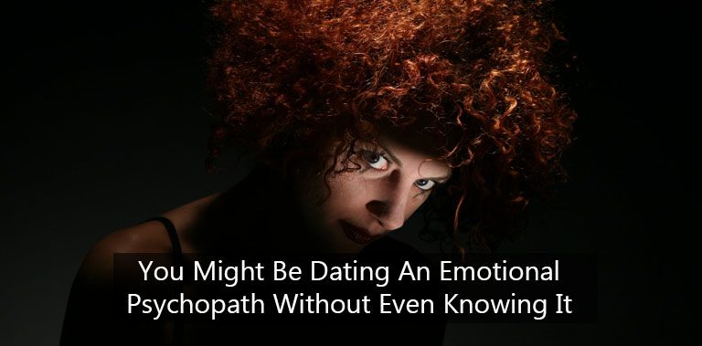 You Might Be Dating An Emotional Psychopath Without Even Knowing It