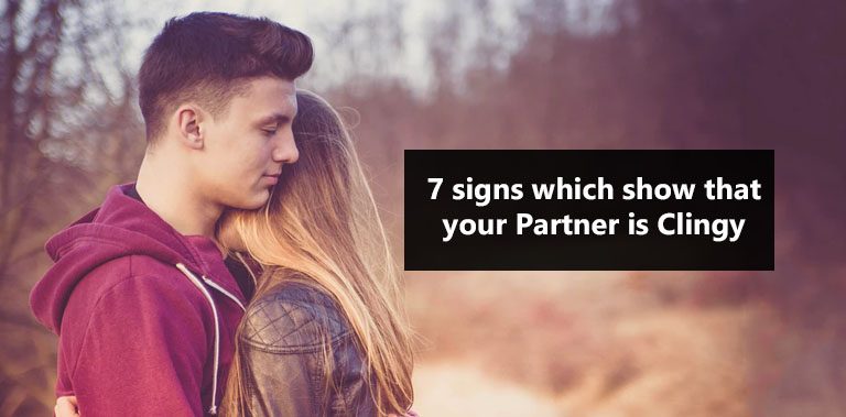 7 signs which show that your Partner is Clingy