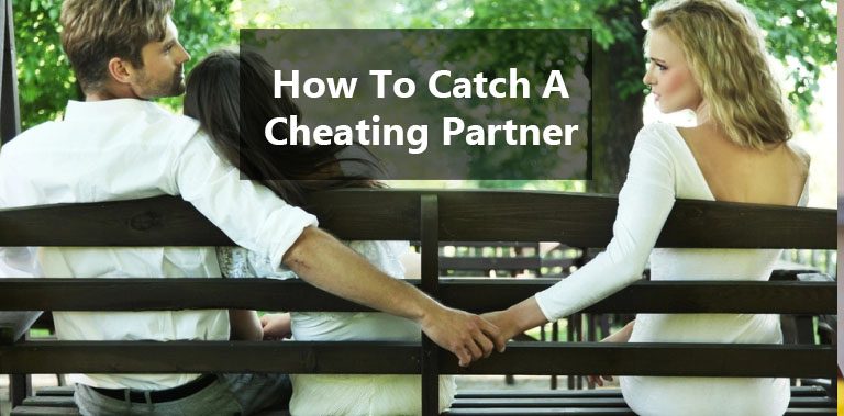 5 Tatics For How To Catch A Cheating Spouse