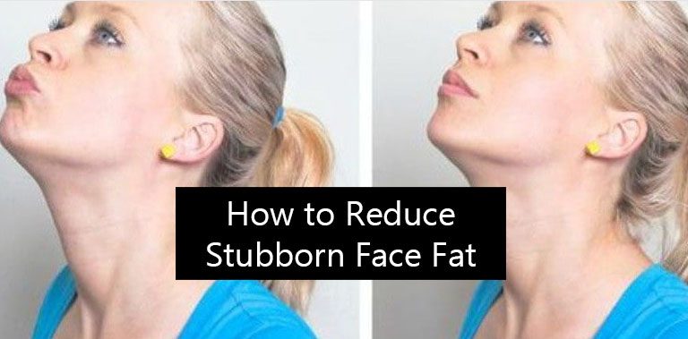 How to Reduce Stubborn Face Fat?