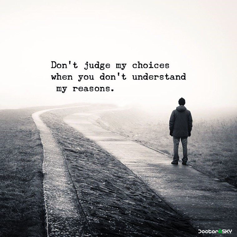 Don’t judge my choice when you don’t understand my reasons