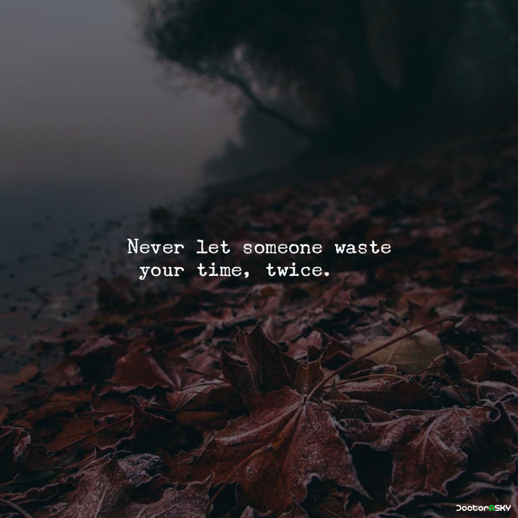 Never let someone waster your time twice
