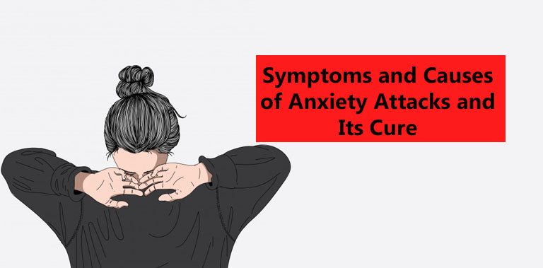 Symptoms and Causes of Anxiety Attacks and Its Cure